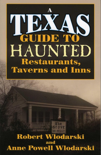 Texas Guide to Haunted Restaurants, Taverns, and Inns - Robert Wlodarski