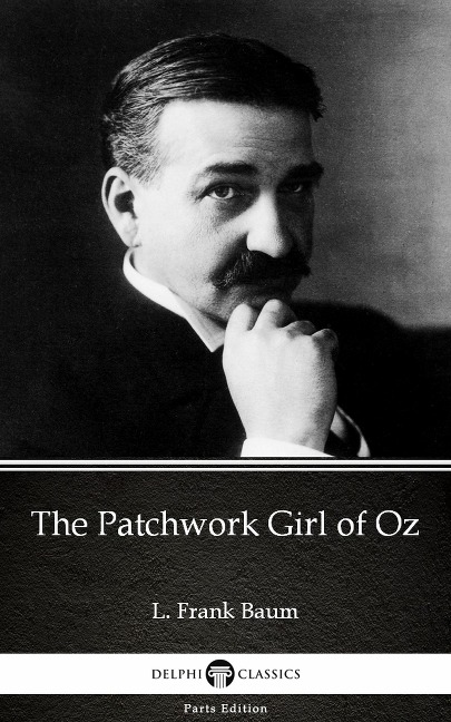 The Patchwork Girl of Oz by L. Frank Baum - Delphi Classics (Illustrated) - L. Frank Baum