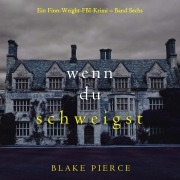 Cover-Bild zum Titel 'Wenn du schweigst (Ein Finn-Wright-FBI-Krimi ¿ Band Sechs)' von 'Blake Pierce'
