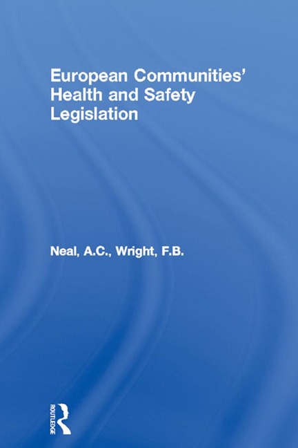 European Communities' Health and Safety Legislation - A. C. Neal, F. B. Wright