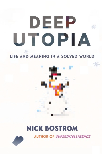 Deep Utopia - Nick Bostrom