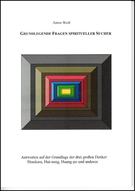 Grundlegende Fragen spiritueller Sucher - Anton Weiß