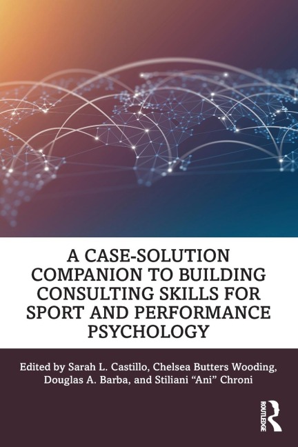 A Case-Solution Companion to Building Consulting Skills for Sport and Performance Psychology - 