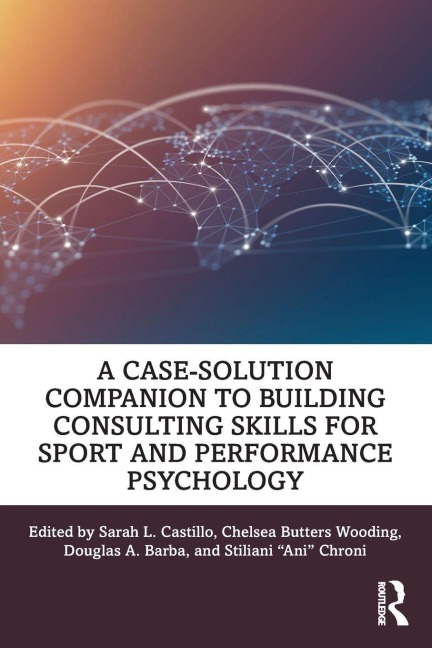 A Case-Solution Companion to Building Consulting Skills for Sport and Performance Psychology - 