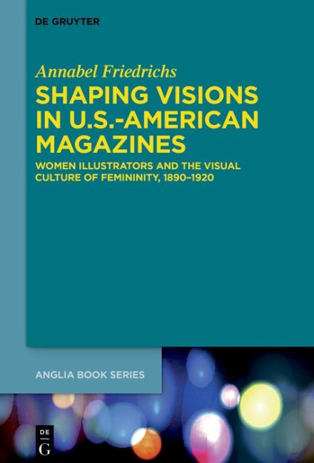 Shaping Visions in U.S.-American Magazines - Annabel Friedrichs