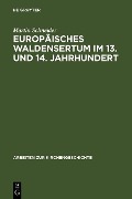 Europäisches Waldensertum im 13. und 14. Jahrhundert - Martin Schneider