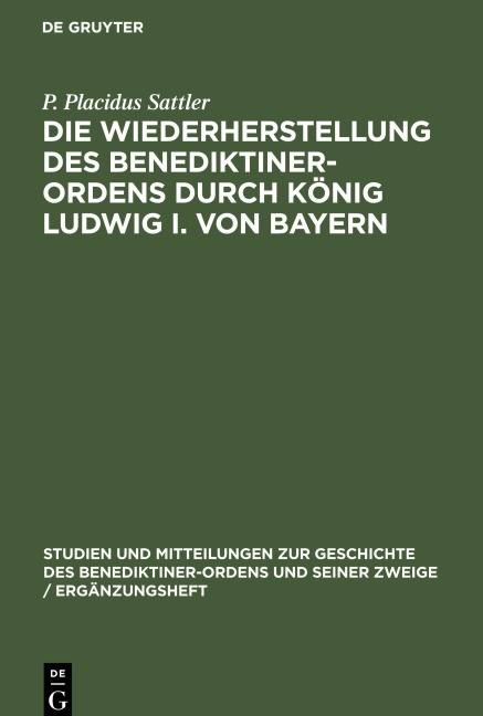 Die Wiederherstellung des Benediktiner-Ordens durch König Ludwig I. von Bayern - P. Placidus Sattler