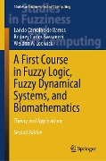 A First Course in Fuzzy Logic, Fuzzy Dynamical Systems, and Biomathematics - Laécio Carvalho de Barros, Rodney Carlos Bassanezi, Weldon A. Lodwick