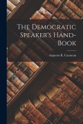 Cover-Bild zum Titel 'The Democratic Speaker's Hand-Book' von 'Augustus R. Cazauran'