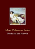 Cover-Bild zum Titel 'Briefe aus der Schweiz' von 'Johann Wolfgang von Goethe'