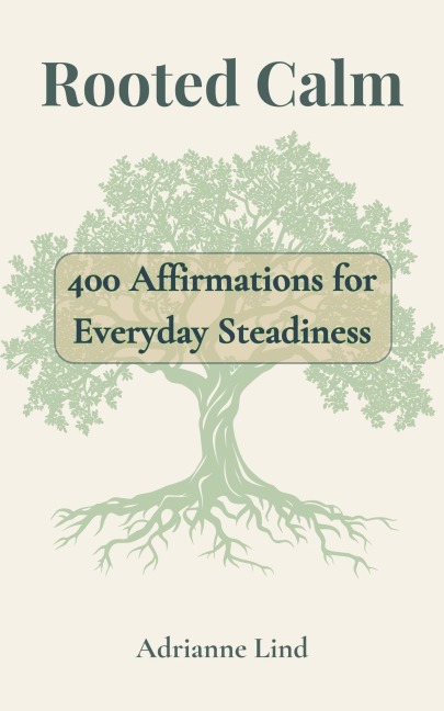 Rooted Calm - 400 Affirmations for Everyday Steadiness - Adrianne Lind