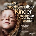Cover-Bild zum Titel 'Wie hochsensible Kinder zu starken Persönlichkeiten werden - Der Erziehungsratgeber für Hochsensibilität bei Kindern: Wie Sie gefühlsstarke Kinder besser verstehen und ihr Selbstbewusstsein stärken' von 'Martina Weber'