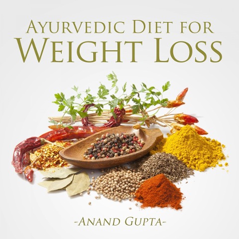 Ayurvedic Diet for Weight Loss - Anand Gupta