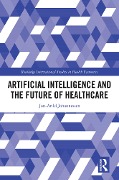 Cover-Bild zum Titel 'Artificial Intelligence and the Future of Healthcare' von 'Jon-Arild Johannessen'