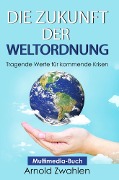 Cover-Bild zum Titel 'Die Zukunft der Weltordnung' von 'Arnold Zwahlen'