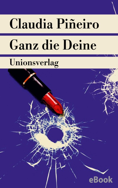 Ganz die Deine - Claudia Piñeiro