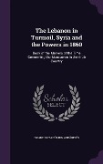 Cover-Bild zum Titel 'The Lebanon in Turmoil, Syria and the Powers in 1860' von 'Ibn Abk&'