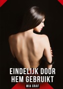 Cover-Bild zum Titel 'Eindelijk door hem gebruikt' von 'Mia Graf'