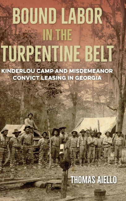 Bound Labor in the Turpentine Belt - Thomas Aiello