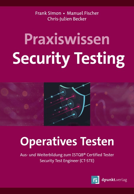 Praxiswissen Security Testing - Operatives Testen - Frank Simon, Chris-Julien Becker, Manuel Fischer