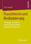 Praxistheorie und Mediatisierung - Peter Gentzel