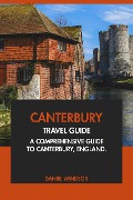 Cover-Bild zum Titel 'Canterbury Travel Guide: A Comprehensive Guide to Canterbury, England.' von 'Daniel Windsor'