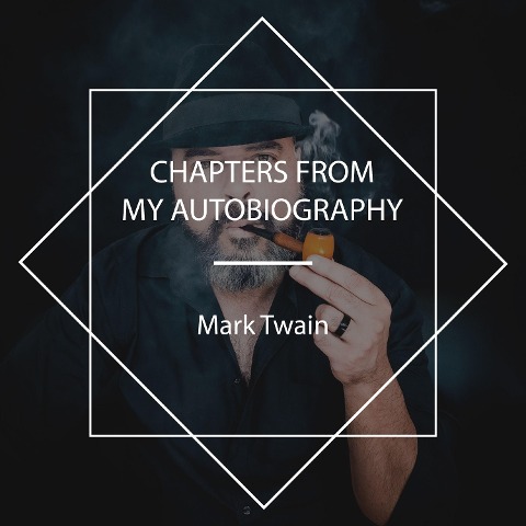 Chapters from my Autobiography - Mark Twain