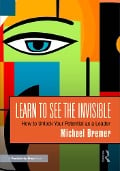 Learn to See the Invisible - Michael Bremer