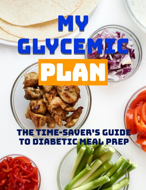 My Glycemic Plan: The Time-Saver's Guide to Diabetic Meal Prep - Douglas Reed
