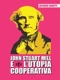 John Stuart Mill e l'utopia cooperativa - Antonio Zanotti