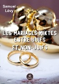 Cover-Bild zum Titel 'Les mariages mixtes entre juifs et non-juifs' von 'Samuel Levy'