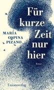 Für kurze Zeit nur hier - María Ospina Pizano