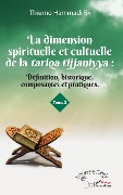 Cover-Bild zum Titel 'La dimension spirituelle et culturelle de la tariqa tijjaniyya : Définition, historique, composantes et pratiques Tome 2' von 'Thierno Hammadi Ba'