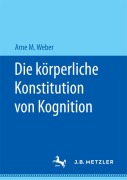 Cover-Bild zum Titel 'Die körperliche Konstitution von Kognition' von 'Arne M. Weber'