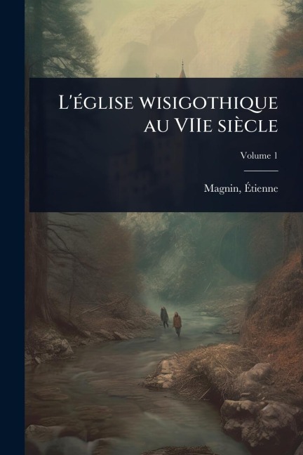 L'Ã(c)glise wisigothique au VIIe siècle - Ã&