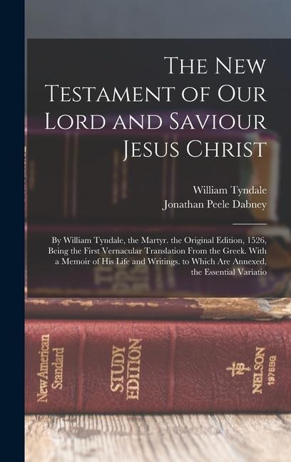 The New Testament of Our Lord and Saviour Jesus Christ - William Tyndale, Jonathan Peele Dabney