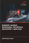Cover-Bild zum Titel 'Indyjski system finansowy: Struktura, dynamika i operacje' von 'Gurloveleen Kaur'