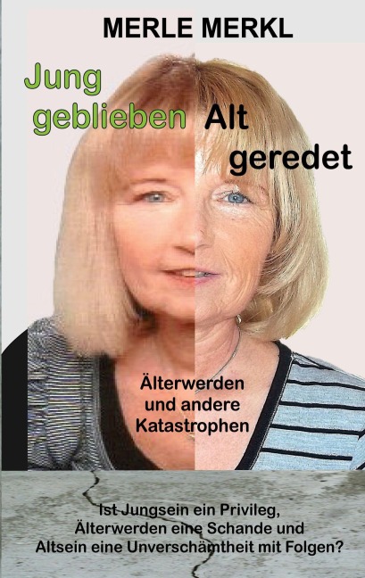 Jung geblieben Alt geredet - Merle Merkl