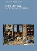 Cover-Bild zum Titel 'Economia civile. Immaginare una società migliore' von 'Catia Eliana Gentilucci'