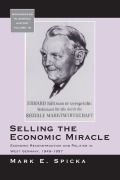 Cover-Bild zum Titel 'Selling the Economic Miracle' von 'Mark E. Spicka'