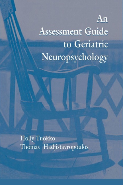 An Assessment Guide To Geriatric Neuropsychology - Holly Tuokko, Thomas Hadjistavropoulos