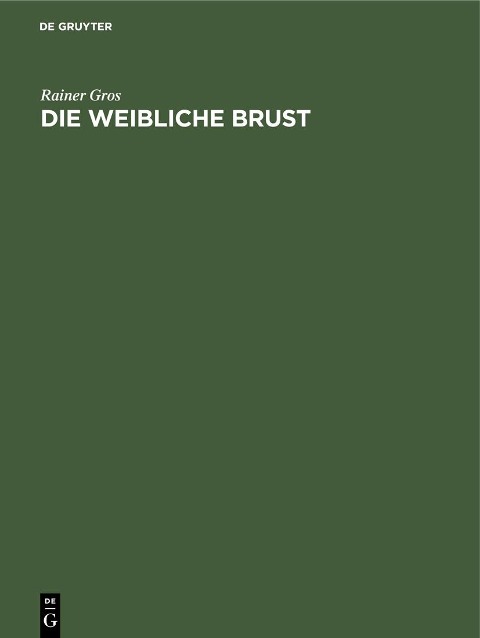 Die weibliche Brust - Rainer Gros