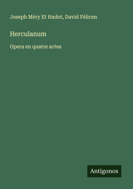 Herculanum - Joseph Méry Et Hadot, David Félicen