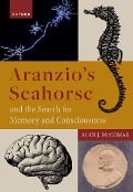 Cover-Bild zum Titel 'Aranzio's Seahorse and the Search for Memory and Consciousness' von 'Alan J. Mccomas'