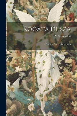 Rogata Dusza: Powie z poda szlacheckich - M. Synoradzki