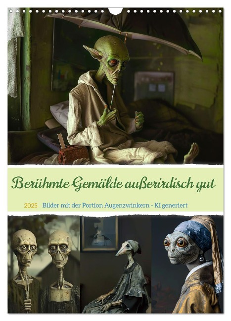 Berühmte Gemälde außerirdisch gut (Wandkalender 2025 DIN A3 hoch), CALVENDO Monatskalender - Cathrin Illgen