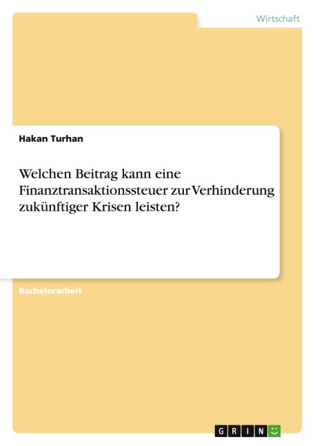 Welchen Beitrag kann eine Finanztransaktionssteuer zur Verhinderung zukünftiger Krisen leisten? - Hakan Turhan