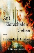 Cover-Bild zum Titel 'Auf Eierschalen Gehen (BIOGRAPHY & AUTOBIOGRAPHY / General)' von 'Lucinda E Clarke'