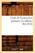 Cover-Bild zum Titel 'Code de l'Instruction Primaire (2e Édition) (Éd.1834)' von 'Sans Auteur'