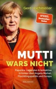 Cover-Bild zum Titel 'Mutti wars nicht. Populäre Legenden & kollektive Irrtümer über Angela Merkel, Flüchtlingspolitik und Europa. Faktencheck statt Fake News: fundierte Analyse des Fluchtgeschehens und seiner Folgen' von 'Gerd Hachmöller'